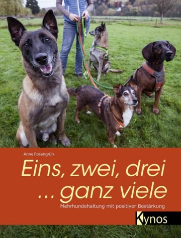 Buchcover Anne Rosengrün, Eins, zwei, drei ... ganz viele: Mehrhundehaltung mit positiver Bestärkung, Kynos