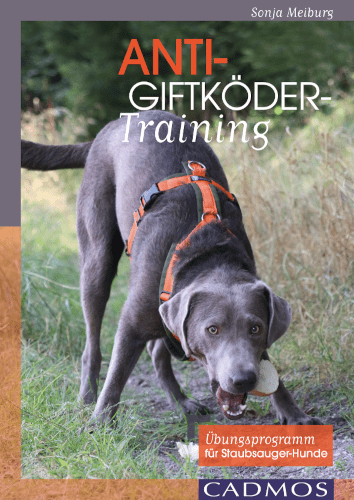 Buchcover Anti-Giftköder-Training, Übungsprogramm für Staubsauger-Hunde, Cadmos Buchtipp: Sonja Meiburg, Anti-Giftköder-Training, Übungsprogramm für Staubsauger-Hunde, Cadmos, 2016