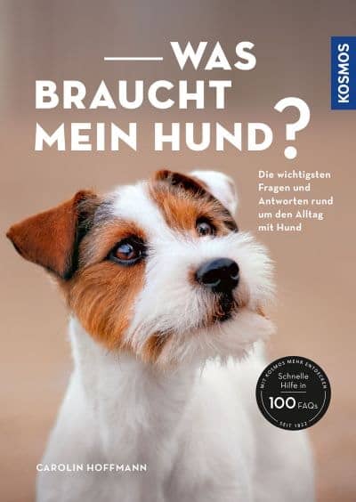 Buch: Was braucht mein Hund? Carolin Hoffmann Buchtipp: Carolin Hoffmann, Was braucht mein Hund, Kosmos, 2022